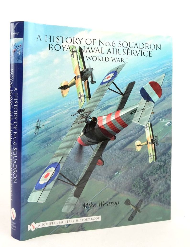 Photo of A HISTORY OF No.6 SQUADRON ROYAL NAVAL AIR SERVICE IN WORLD WAR I written by Westrop, Mike published by Schiffer Military History (STOCK CODE: 1823940)  for sale by Stella & Rose's Books