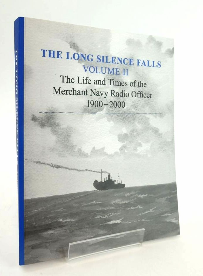 Photo of THE LONG SILENCE FALLS: THE LIFE AND TIMES OF THE MERCHANT NAVY RADIO OFFICER 1900-2000 (VOLUME II)- Stock Number: 1824441