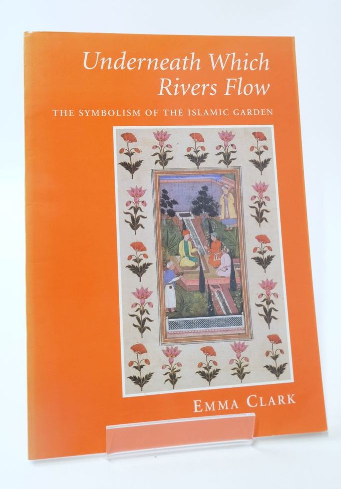 Photo of UNDERNEATH WHICH RIVERS FLOW: THE SYMBOLISM OF THE ISLAMIC GARDEN written by Clark, Emma published by The Prince Of Wales's Institute Of Architecture (STOCK CODE: 1825176)  for sale by Stella & Rose's Books