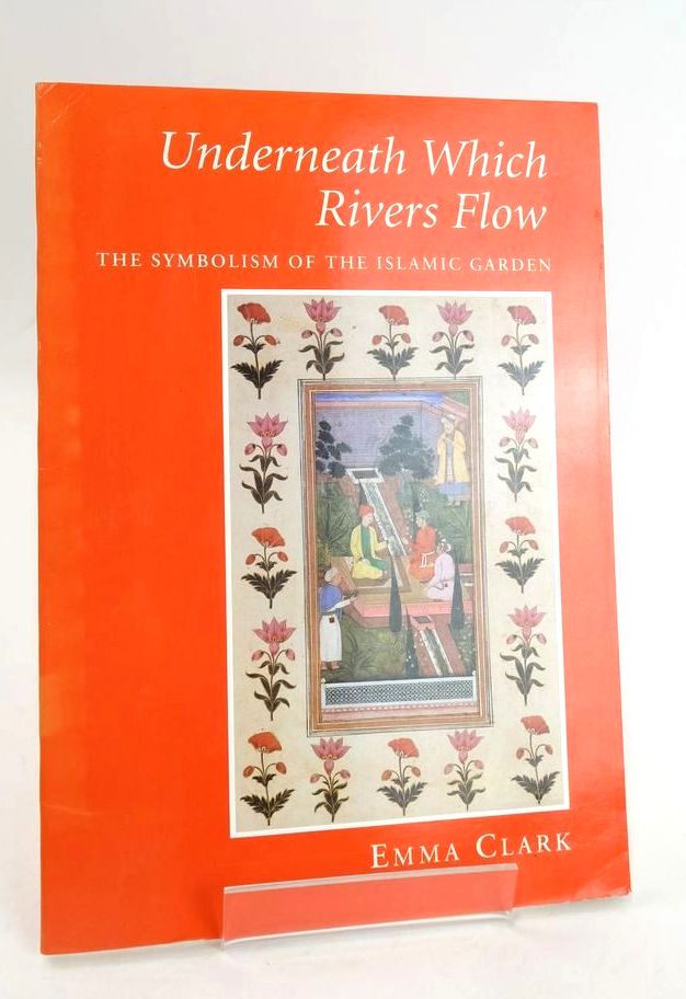 Photo of UNDERNEATH WHICH RIVERS FLOW: THE SYMBOLISM OF THE ISLAMIC GARDEN written by Clark, Emma published by The Prince Of Wales's Institute Of Architecture (STOCK CODE: 1825299)  for sale by Stella & Rose's Books