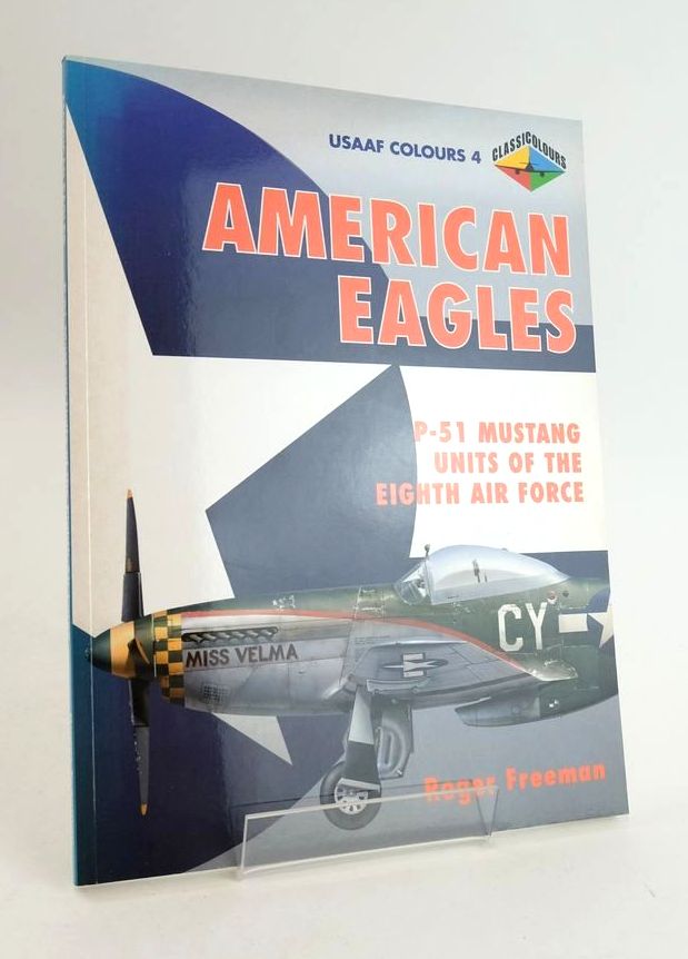 Photo of AMERICAN EAGLES: P-51 MUSTANG UNITS OF THE EIGHTH AIR FORCE written by Freeman, Roger published by Classic Publications (STOCK CODE: 1825458)  for sale by Stella & Rose's Books
