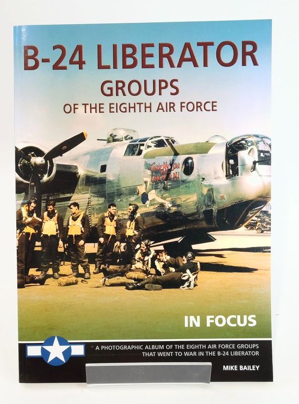 B-24 Liberator Groups of The 8th Air Force In Focus