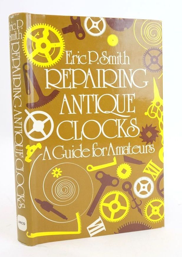 Stella & Rose's Books REPAIRING ANTIQUE CLOCKS A GUIDE FOR AMATEURS