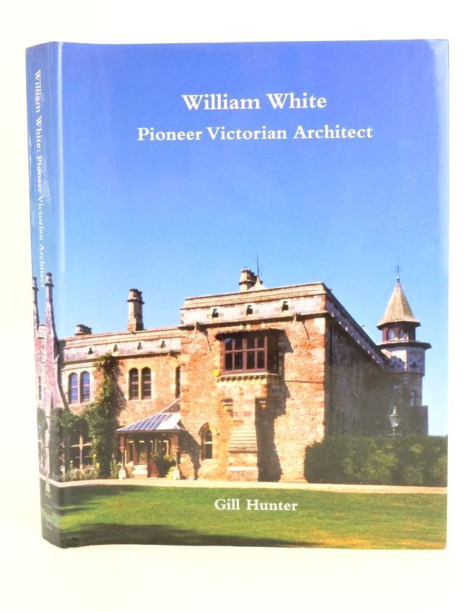 Photo of WILLIAM WHITE: PIONEER VICTORIAN ARCHITECT written by Hunter, Gill published by Spire Books Ltd (STOCK CODE: 1825591)  for sale by Stella & Rose's Books