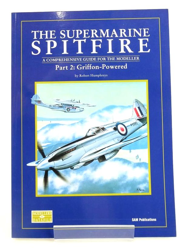 Photo of THE SUPERMARINE SPITFIRE: A COMPREHENSIVE GUIDE FOR THE MODELLER PART 2: GRIFFON-POWERED written by Humphreys, Robert published by SAM Publications (STOCK CODE: 1825609)  for sale by Stella & Rose's Books