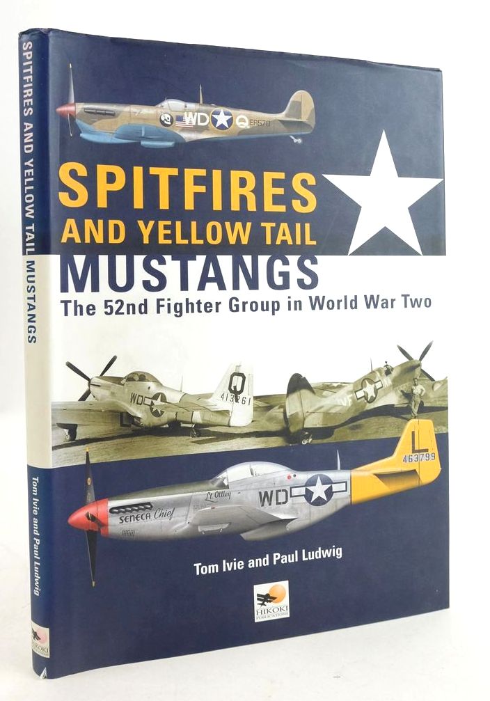 Photo of SPITFIRES AND YELLOW TAIL MUSTANGS: THE 52ND FIGHTER GROUP IN WORLD WAR TWO written by Ivie, Tom Ludwig, Paul published by Hikoki Publications (STOCK CODE: 1825668)  for sale by Stella & Rose's Books