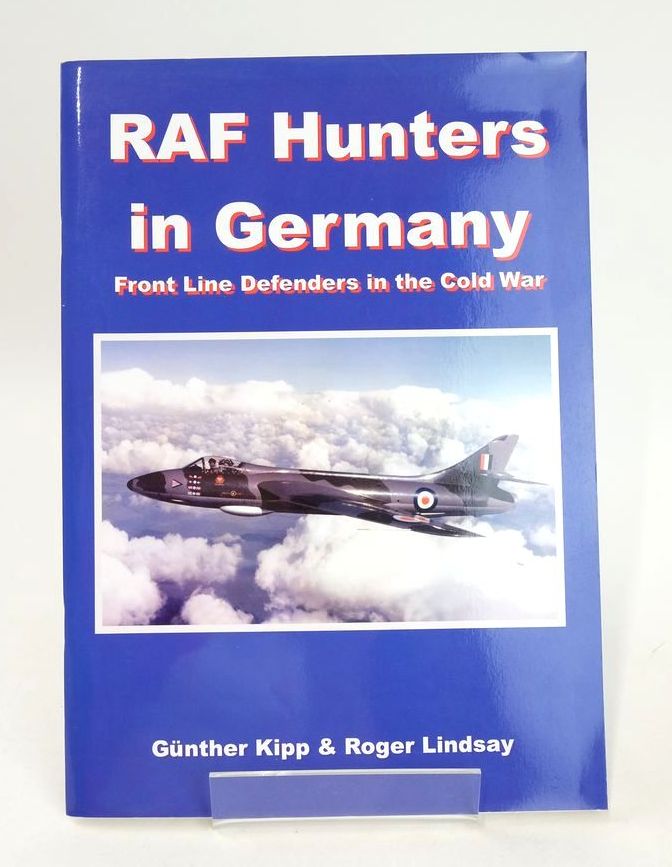 Photo of RAF HUNTERS IN GERMANY: FRONT LINE DEFENDERS IN THE COLD WAR written by Kipp, Gunther Lindsay, Roger (STOCK CODE: 1825754)  for sale by Stella & Rose's Books
