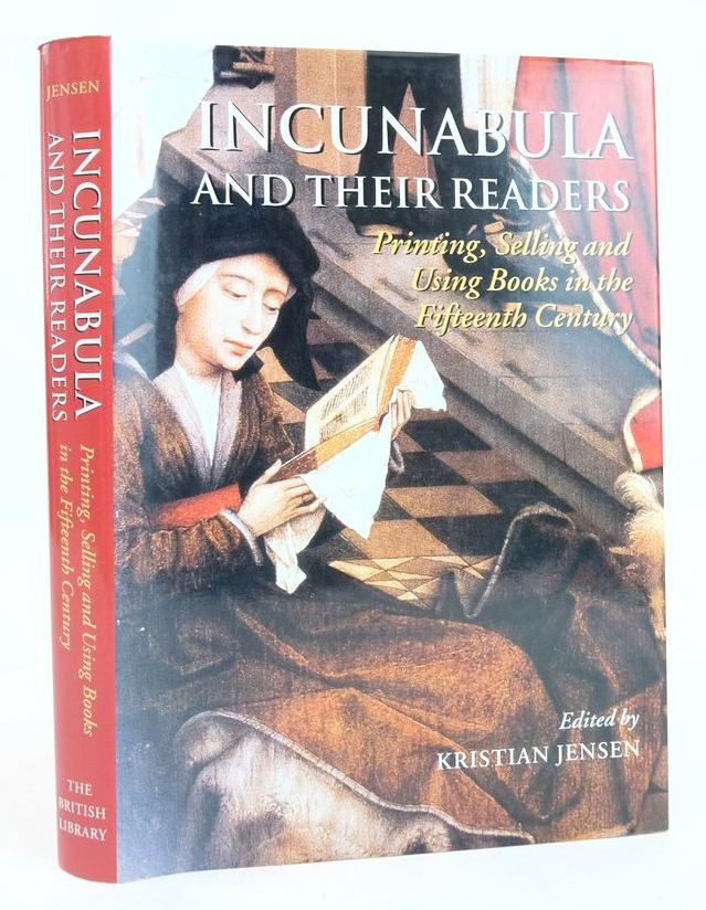 Incunabula and Their Readers: Printing, Selling and Using Books In The Fifteenth Century