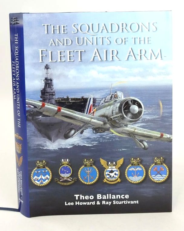 Photo of THE SQUADRONS AND UNITS OF THE FLEET AIR ARM written by Ballance, Theo Howard, Lee Sturtivant, Ray published by Air-Britain (STOCK CODE: 1825946)  for sale by Stella & Rose's Books
