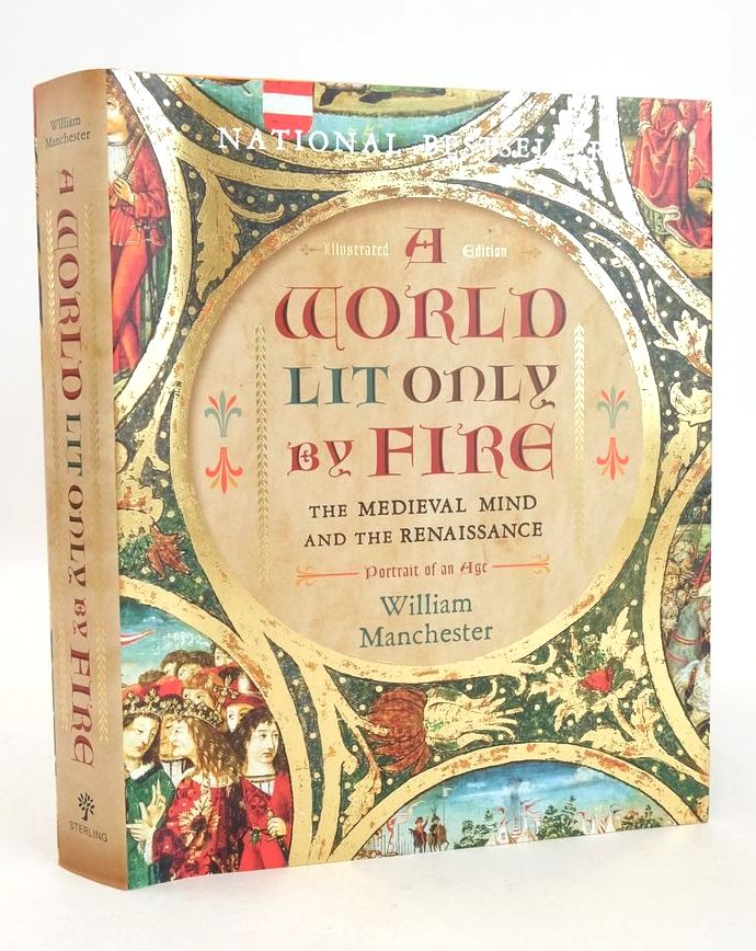 Photo of A WORLD LIT ONLY BY FIRE: THE MEDIEVAL MIND AND THE RENAISSANCE written by Manchester, William published by Sterling Publishing Co., Inc. (STOCK CODE: 1826059)  for sale by Stella & Rose's Books