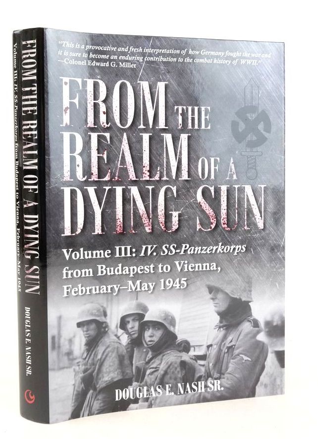 Photo of FROM THE REALM OF A DYING SUN VOLUME III: IV. SS-PANZERKORPS FROM BUDAPEST TO VIENNA, FEBRUARY-MAY 1945- Stock Number: 1826124