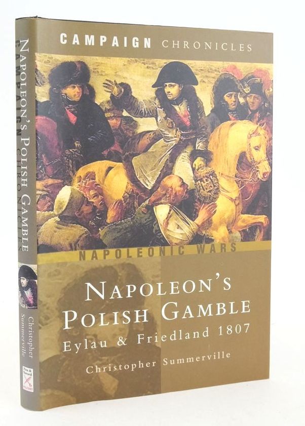 Photo of NAPOLEON'S POLISH GAMBLE: EYLAU AND FRIEDLAND 1807 (CAMPAIGN CHRONICLES) written by Summerville, Christopher published by Pen &amp; Sword Military (STOCK CODE: 1826127)  for sale by Stella & Rose's Books