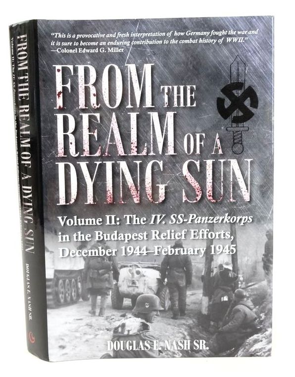 Photo of FROM THE REALM OF A DYING SUN VOLUME II: THE IV. SS-PANZERKORPS IN THE BUDAPEST RELIEF EFFORTS, DECEMBER 1944-FEBRUARY 1945 written by Nash, Douglas E. published by Casemate Publishers (STOCK CODE: 1826128)  for sale by Stella & Rose's Books