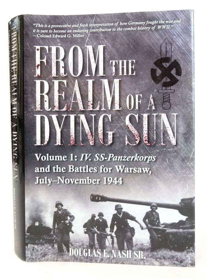 Photo of FROM THE REALM OF A DYING SUN VOLUME I: IV. SS-PANZERKORPS AND THE BATTLES FOR WARSAW, JULY-NOVEMBER 1944 written by Nash, Douglas E. published by Casemate Publishers (STOCK CODE: 1826134)  for sale by Stella & Rose's Books