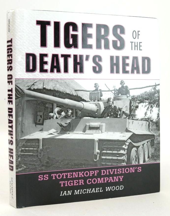 Photo of TIGERS OF THE DEATH'S HEAD: SS TOTENKOPF DIVISION'S TIGER COMPANY written by Wood, Ian Michael published by Stackpole Books (STOCK CODE: 1826194)  for sale by Stella & Rose's Books