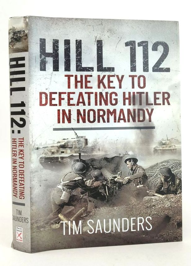 Photo of HILL 112: THE KEY TO DEFEATING HITLER IN NORMANDY written by Saunders, Tim published by Pen &amp; Sword Military (STOCK CODE: 1826205)  for sale by Stella & Rose's Books