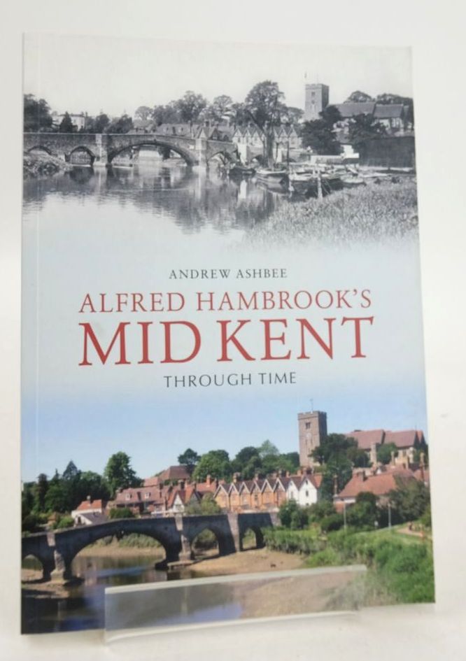 Photo of ALFRED HAMBROOK'S MID KENT: THROUGH TIME written by Ashbee, Andrew published by Amberley Publishing (STOCK CODE: 1826391)  for sale by Stella & Rose's Books
