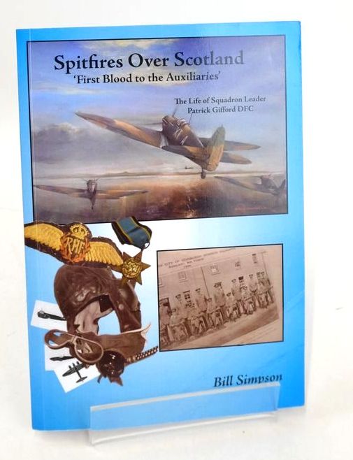 Photo of SPITFIRES OVER SCOTLAND: 'FIRST BLOOD TO THE AUXILIARIES' written by Simpson, Bill published by G C Books Ltd (STOCK CODE: 1826578)  for sale by Stella & Rose's Books