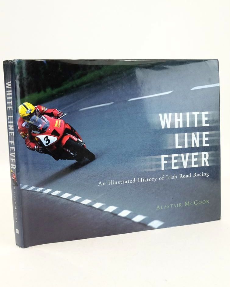 Photo of WHITE LINE FEVER: AN ILLUSTRATED HISTORY OF IRISH ROAD RACING- Stock Number: 1826684