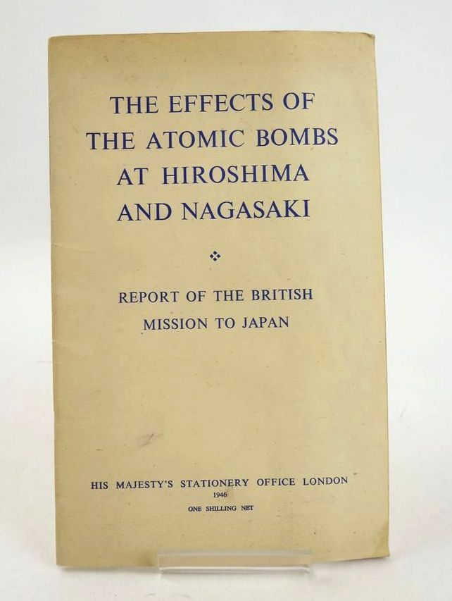 Photo of THE EFFECTS OF THE ATOMIC BOMBS AT HIROSHIMA AND NAGASAKI: REPORT OF THE BRITISH MISSION TO JAPAN- Stock Number: 1827253