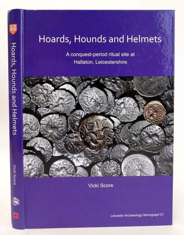 Photo of HOARDS, HOUNDS AND HELMETS: A CONQUEST-PERIOD RITUAL SITE AT HALLATON, LEICESTERSHIRE written by Score, Vicki et al, published by University of Leicester (STOCK CODE: 1827707)  for sale by Stella & Rose's Books