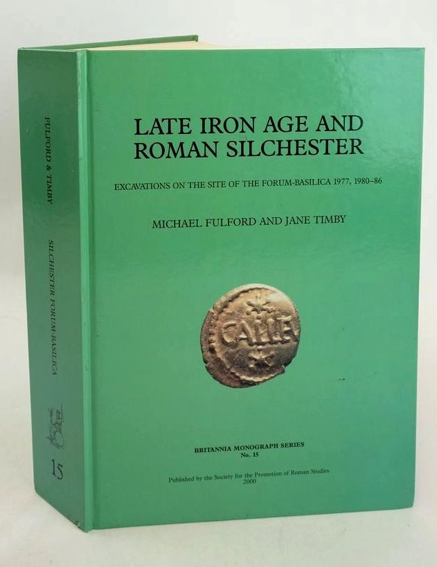 Photo of LATE IRON AGE AND ROMAN SILCHESTER: EXCAVATIONS ON THE SITE OF THE FORUM-BASILICA 1977, 1980-86 written by Fulford, Michael Timby, Jane et al, published by Society For The Promotion Of Roman Studies (STOCK CODE: 1827715)  for sale by Stella & Rose's Books