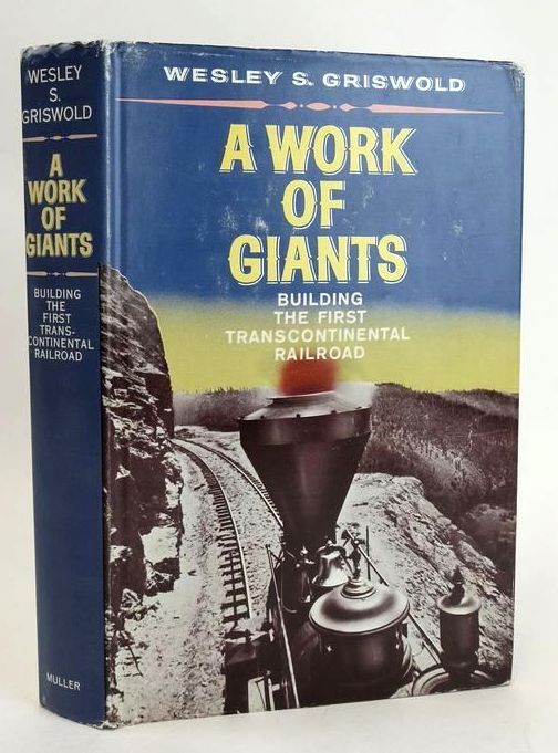 A Work of Giants: Building The First Transcontinental Railroad
