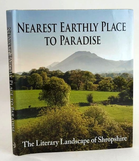Photo of NEAREST EARTHLY PLACE TO PARADISE: THE LITERARY LANDSCAPE OF SHROPSHIRE- Stock Number: 1830445
