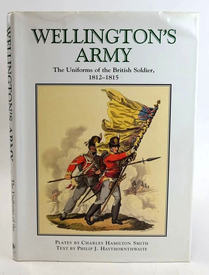 Photo of WELLINGTON'S ARMY: THE UNIFORMS OF THE BRITISH SOLDIER, 1812-1815 written by Haythornthwaite, Philip illustrated by Smith, Charles Hamilton published by Greenhill Books (STOCK CODE: 1830853)  for sale by Stella & Rose's Books