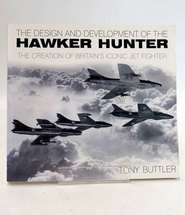 Photo of THE DESIGN AND DEVELOPMENT OF THE HAWKER HUNTER: THE CREATION OF BRITAIN'S ICONIC JET FIGHTER written by Buttler, Tony published by The History Press (STOCK CODE: 1831126)  for sale by Stella & Rose's Books