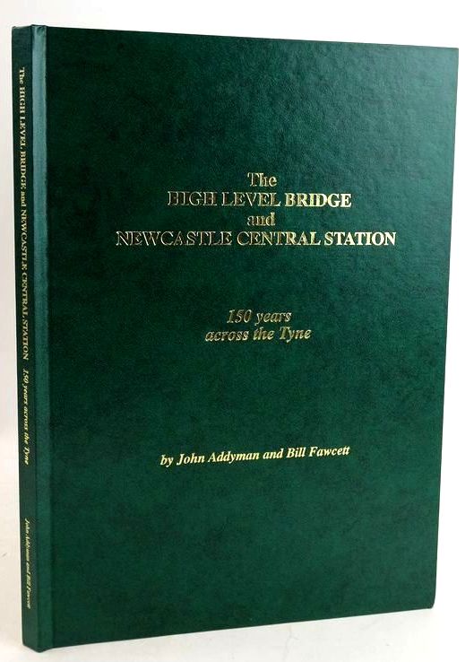 Photo of THE HIGH LEVEL BRIDGE AND NEWCASTLE CENTRAL STATION: 150 YEARS ACROSS THE TYNE written by Addyman, John Fawcett, Bill published by The North Eastern Railway Association (STOCK CODE: 1831653)  for sale by Stella & Rose's Books