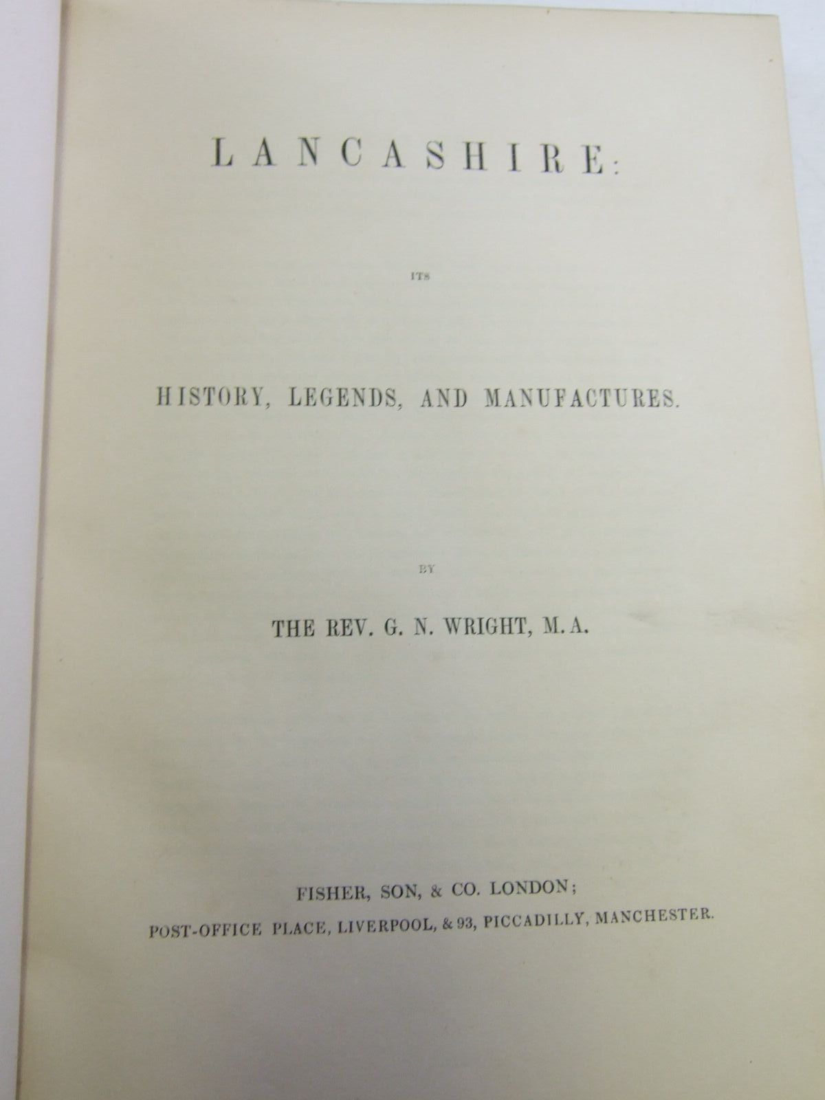 Photo of LANCASHIRE ITS HISTORY LEGENDS AND MANUFACTURES written by Wright, G.N. published by Fisher, Son & Co. (STOCK CODE: 2106648)  for sale by Stella & Rose's Books