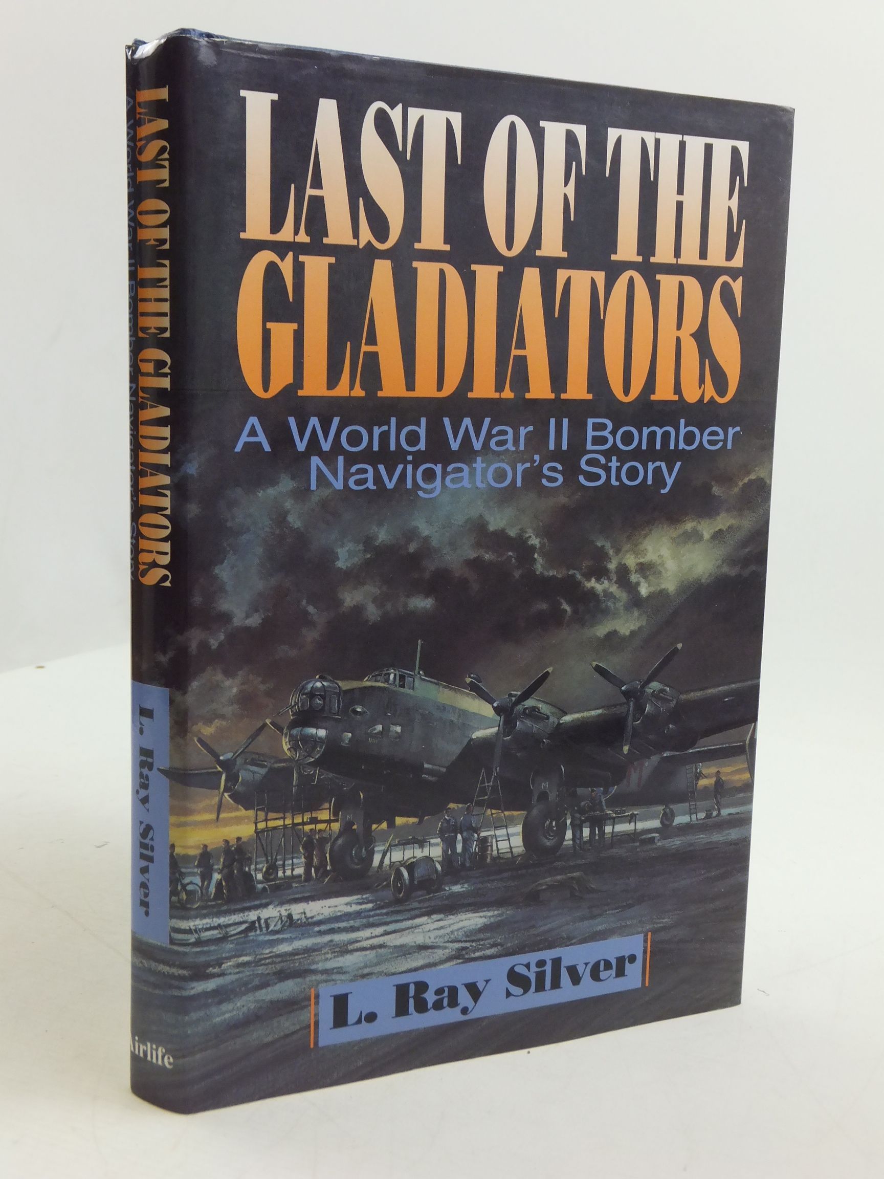 Photo of LAST OF THE GLADIATORS A WORLD WAR II BOMBER NAVIGATOR'S STORY written by Silver, L. Ray published by Airlife (STOCK CODE: 2110794)  for sale by Stella & Rose's Books