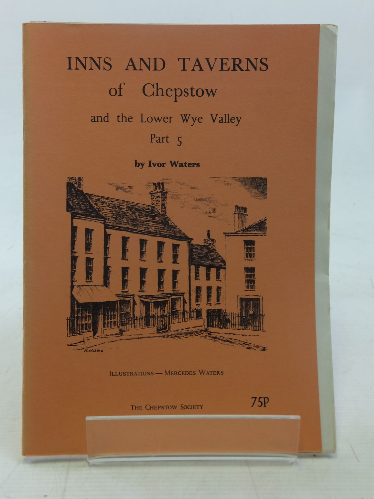 Photo of INNS AND TAVERNS OF CHEPSTOW AND THE LOWER WYE VALLEY PART 5 written by Waters, Ivor illustrated by Waters, Mercedes published by The Chepstow Society (STOCK CODE: 2117360)  for sale by Stella & Rose's Books