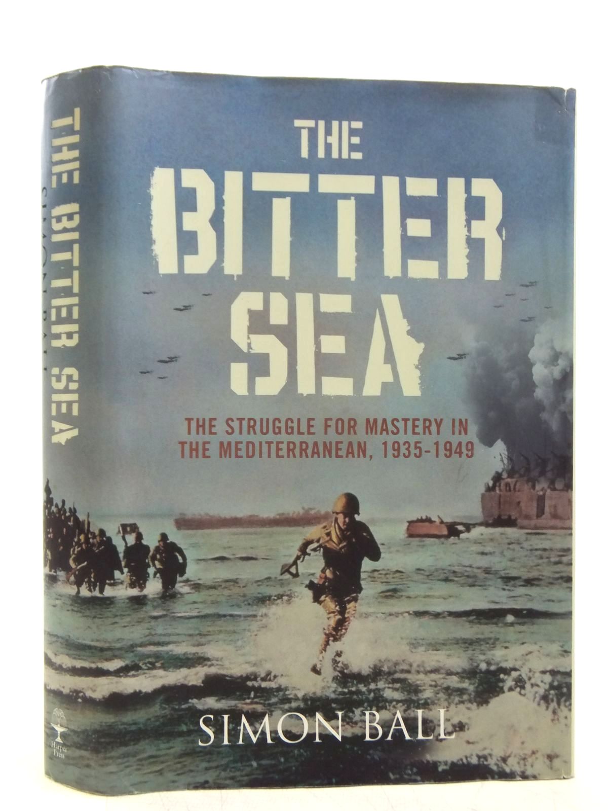 Photo of THE BITTER SEA THE STRUGGLE FOR MASTERY IN THE MEDITERRANEAN, 1935 - 1949 written by Ball, Simon published by Harper Press (STOCK CODE: 2119845)  for sale by Stella & Rose's Books
