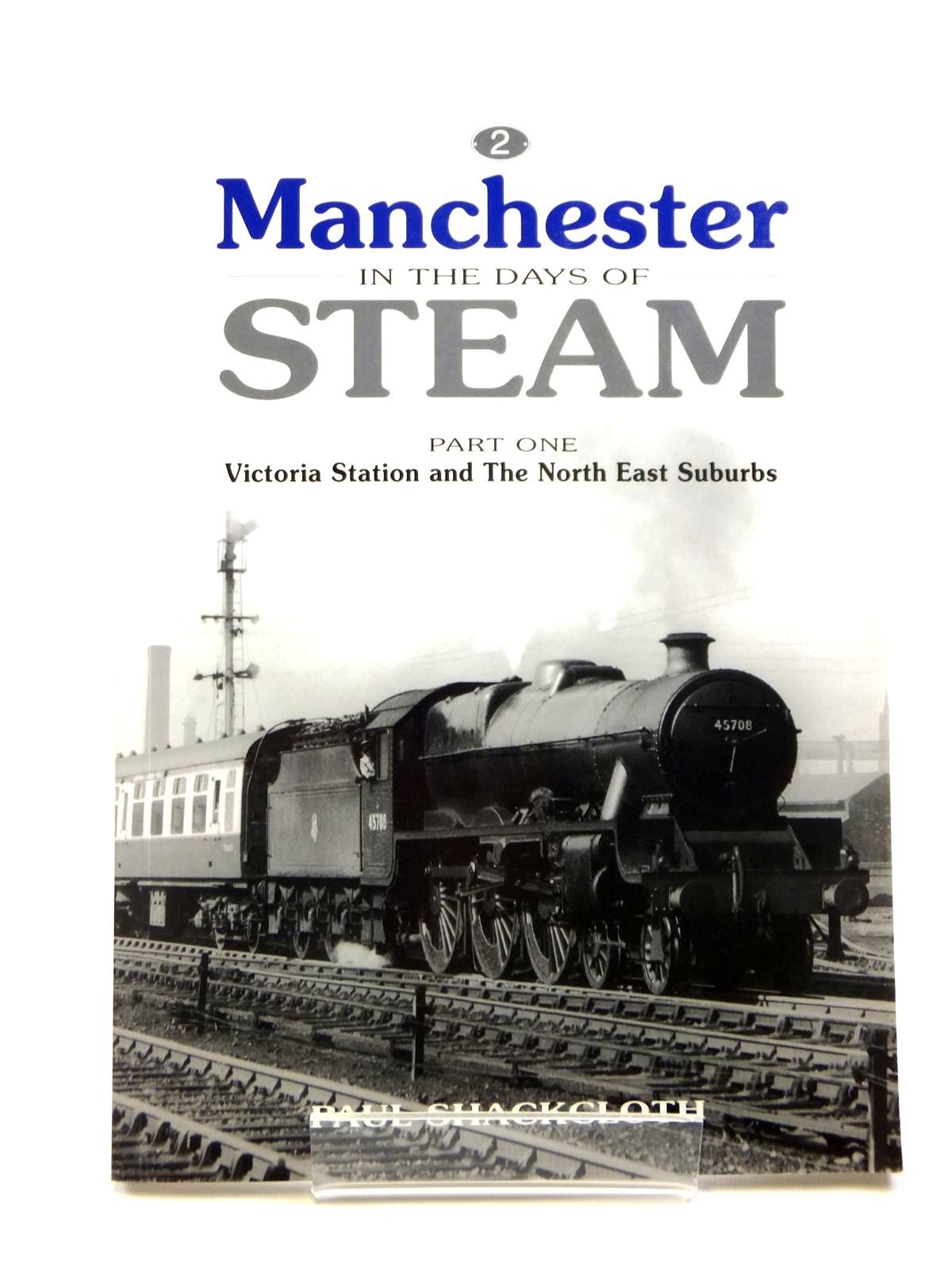Photo of MANCHESTER IN THE DAYS OF STEAM PART ONE VICTORIA STATION AND THE NORTH EAST SUBURBS written by Shackcloth, Paul published by Steam Image (STOCK CODE: 2121280)  for sale by Stella & Rose's Books