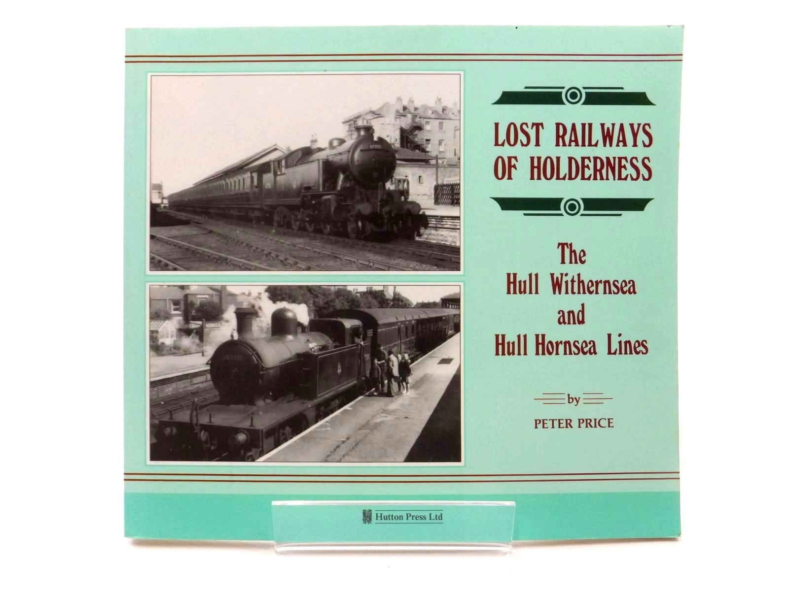 Stella & Rose's Books LOST RAILWAYS OF HOLDERNESS Written By Peter Price, STOCK CODE 2122494