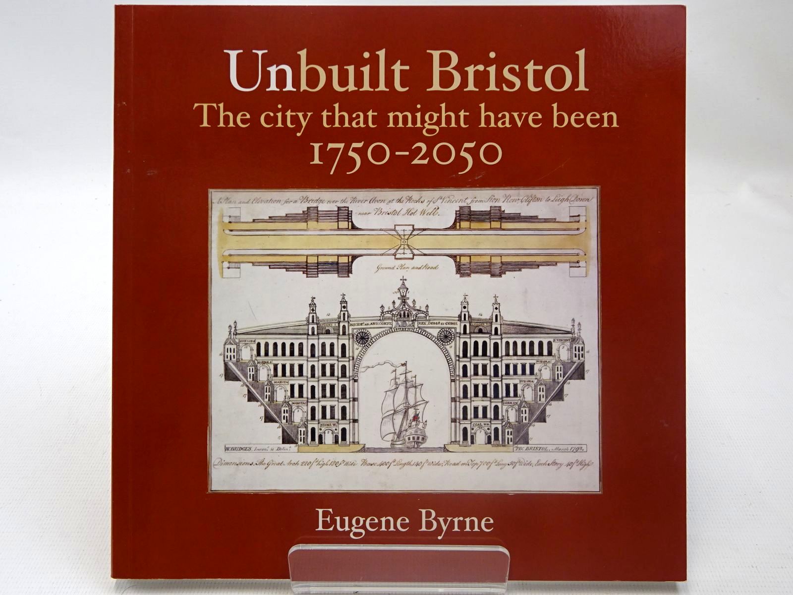 Photo of UNBUILT BRISTOL THE CITY THAT MIGHT HAVE BEEN 1750-2050 written by Byrne, Eugene published by Redcliffe Press Ltd. (STOCK CODE: 2127016)  for sale by Stella & Rose's Books