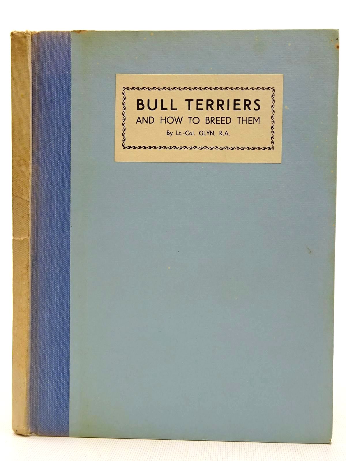 Photo of BULL TERRIERS AND HOW TO BREED THEM written by Glyn, R.H. published by Hall The Publisher (STOCK CODE: 2128421)  for sale by Stella & Rose's Books