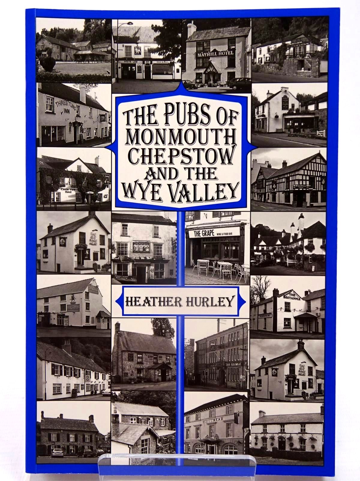 Photo of THE PUBS OF MONMOUTH, CHEPSTOW AND THE WYE VALLEY written by Hurley, Heather published by Logaston Press (STOCK CODE: 2130058)  for sale by Stella & Rose's Books