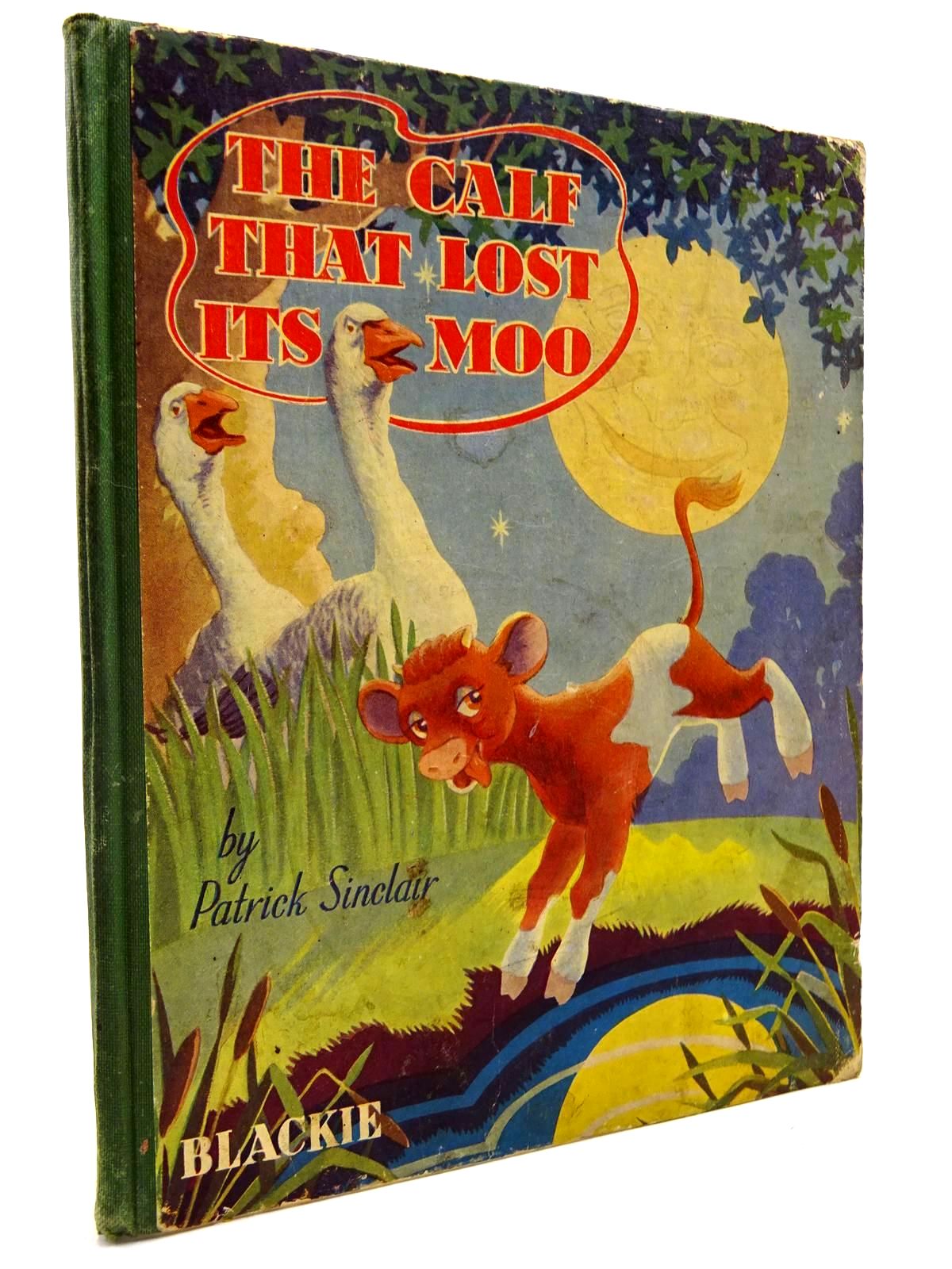 Photo of THE CALF THAT LOST ITS MOO written by Sinclair, Patrick illustrated by Sinclair, Patrick published by Blackie & Son Ltd. (STOCK CODE: 2131091)  for sale by Stella & Rose's Books