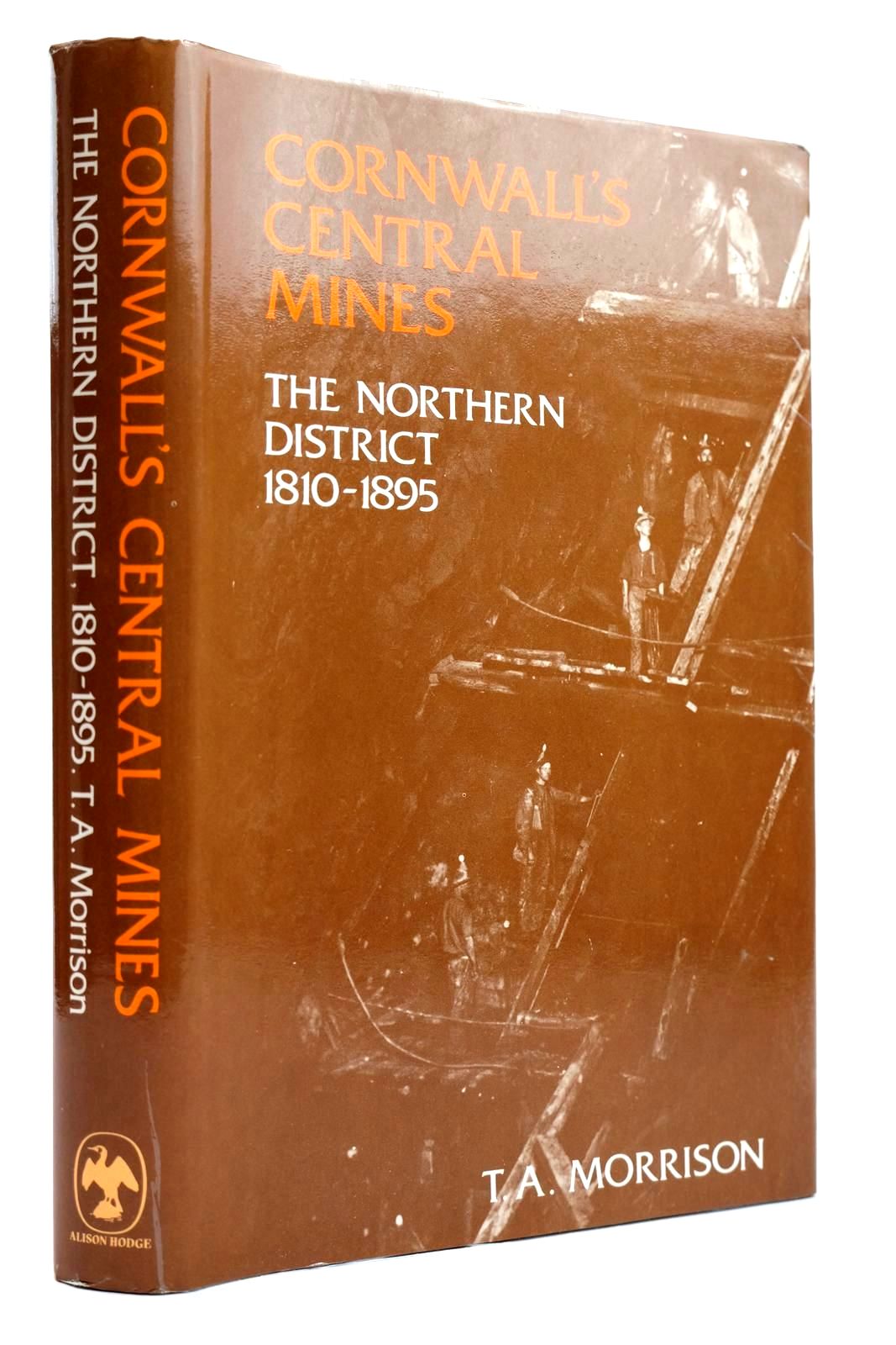 Photo of CORNWALL'S CENTRAL MINES THE NORTHERN DISTRICT written by Morrison, T.A. published by Alison Hodge (STOCK CODE: 2131982)  for sale by Stella & Rose's Books