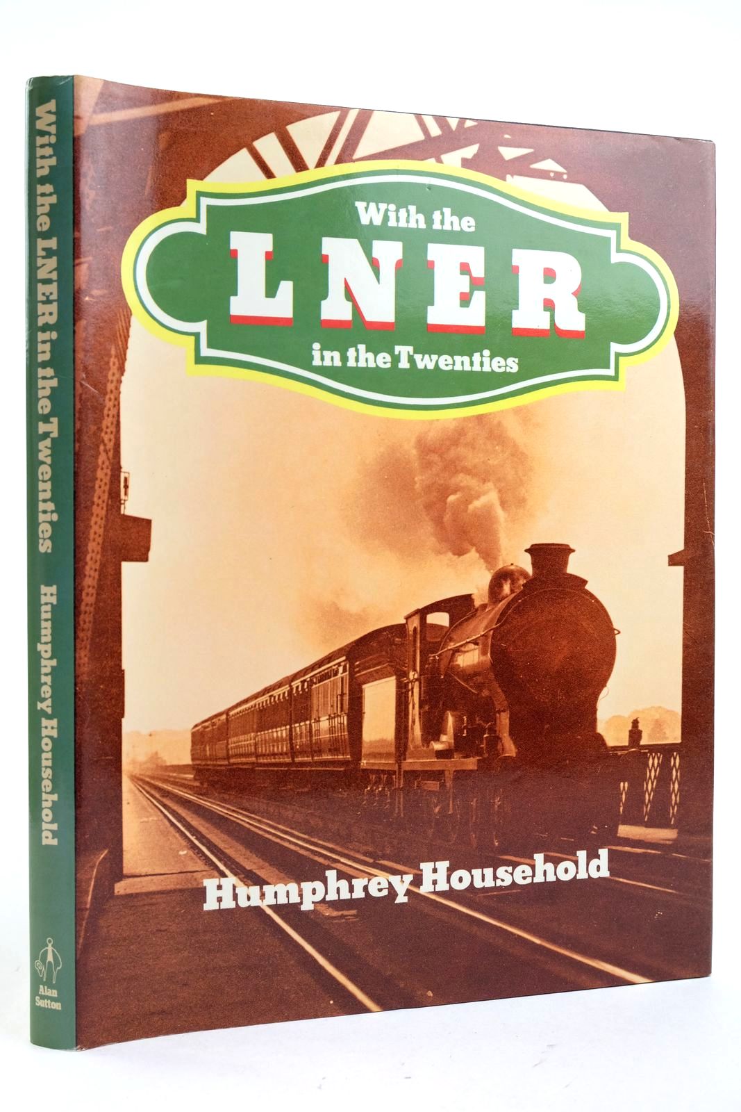 Photo of WITH THE LNER IN THE TWENTIES written by Household, Humphrey published by Alan Sutton (STOCK CODE: 2133126)  for sale by Stella & Rose's Books