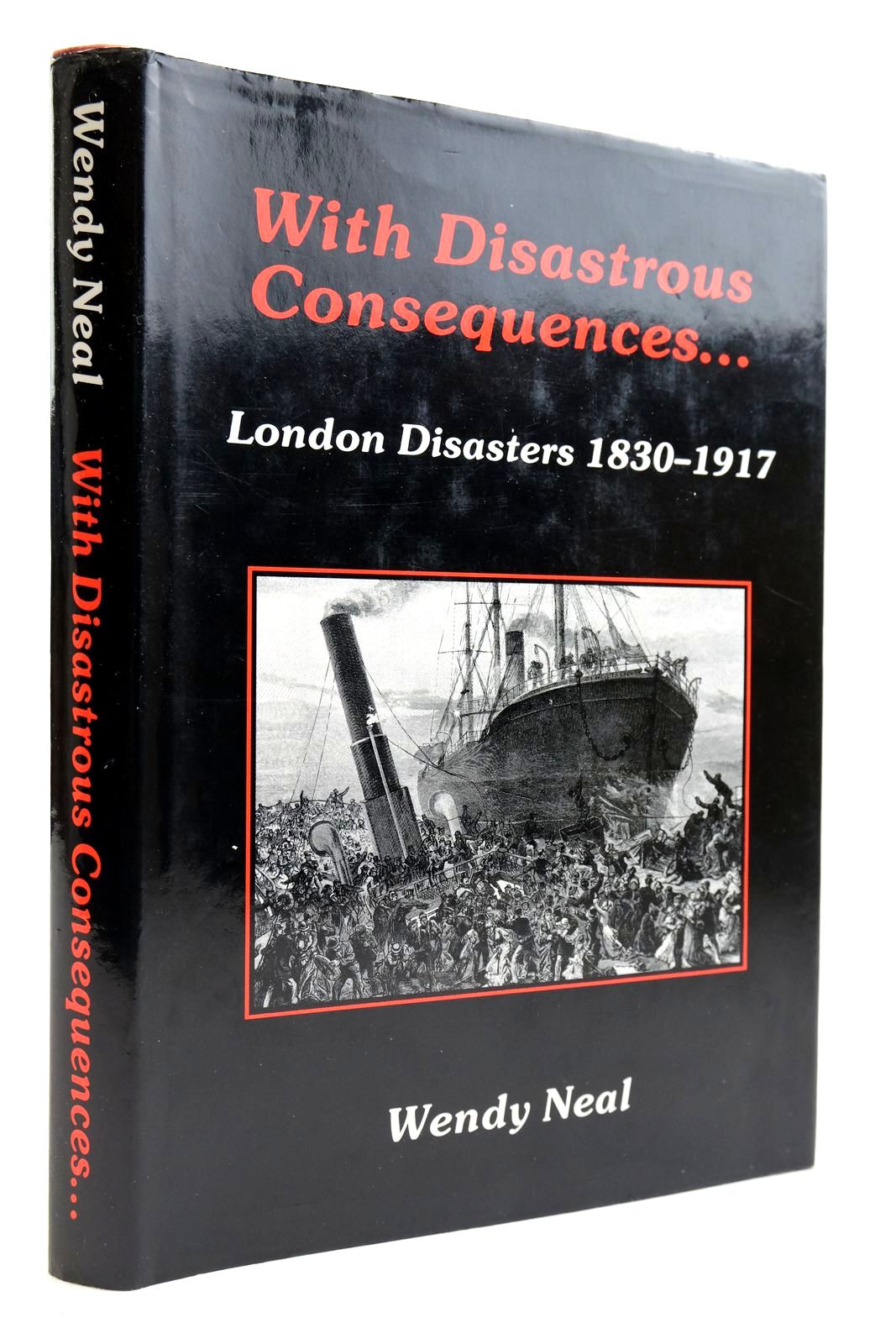 Photo of WITH DISASTROUS CONSEQUENCES: LONDON DISASTERS 1830-1917 written by Neal, Wendy published by Hisarlik Press (STOCK CODE: 2133920)  for sale by Stella & Rose's Books
