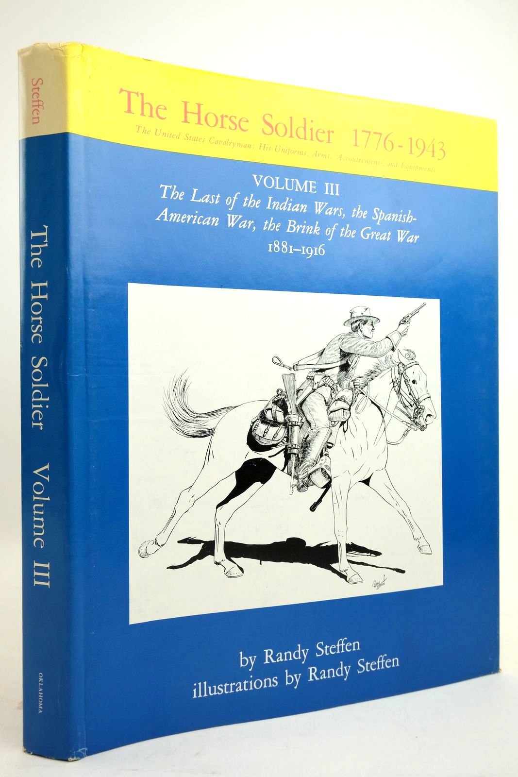 Photo of THE HORSE SOLDIER 1776-1943: VOLUME III: THE LAST OF THE INDIAN WARS, THE SPANISH-AMERICAN WAR, THE BRINK OF THE GREAT WAR 1881-1916 written by Steffen, Randy illustrated by Steffen, Randy published by University of Oklahoma Press (STOCK CODE: 2134515)  for sale by Stella & Rose's Books