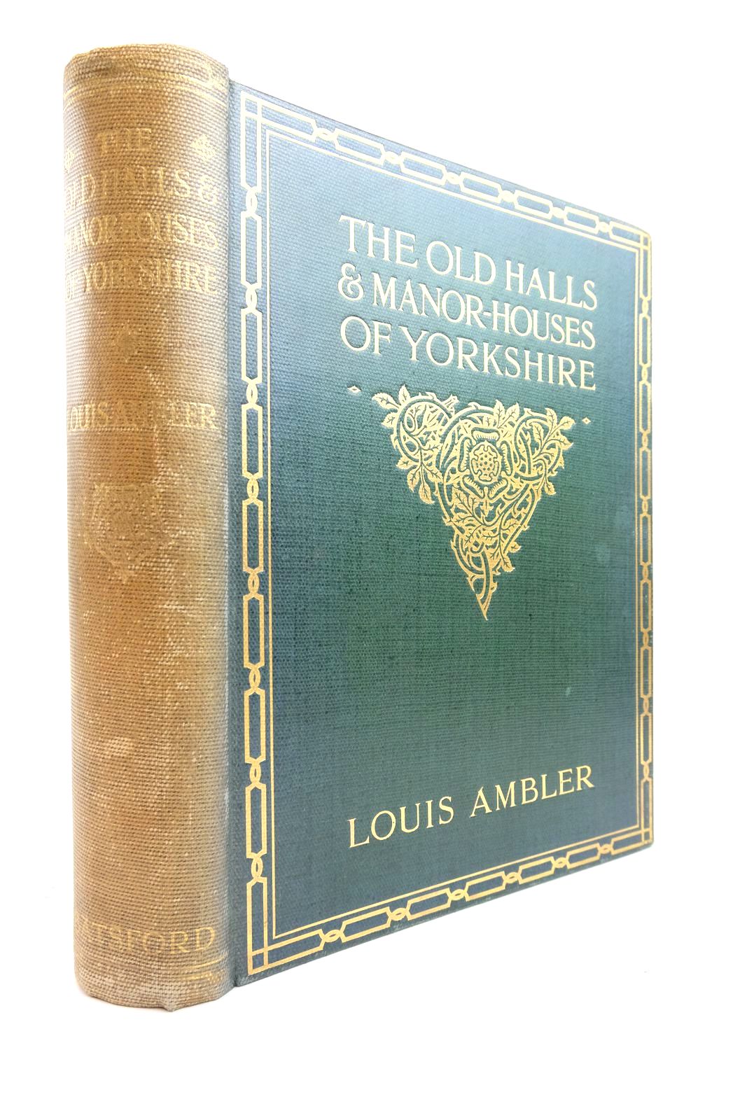 Photo of THE OLD HALLS &amp; MANOR HOUSES OF YORKSHIRE WITH SOME EXAMPLES OF OTHER HOUSES BUILT BEFORE THE YEAR 1700 written by Ambler, Louis published by B.T. Batsford (STOCK CODE: 2134791)  for sale by Stella & Rose's Books