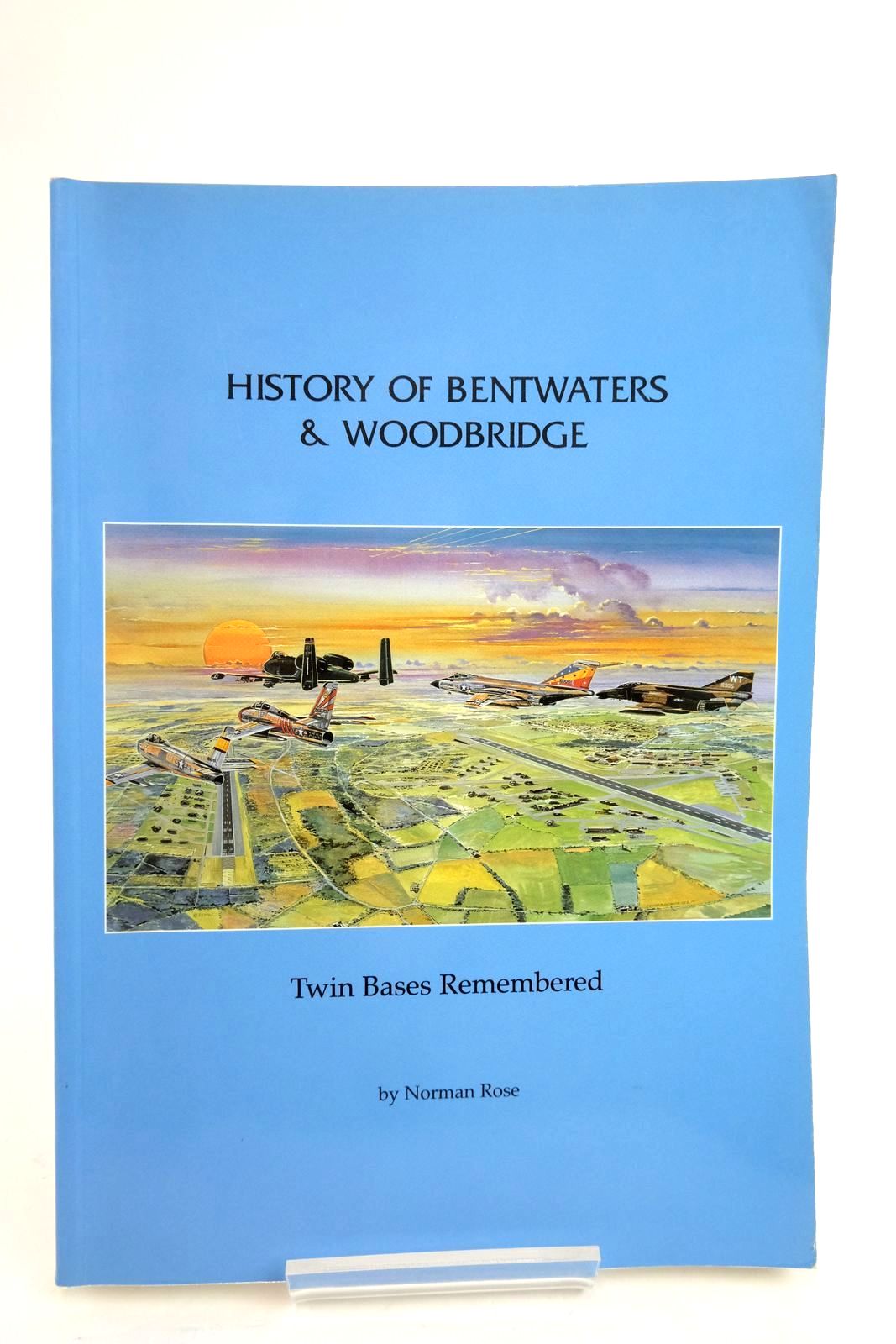 Photo of HISTORY OF BENTWATERS &amp; WOODBRIDGE: TWIN BASES REMEMBERED written by Rose, Norman published by Mr. Norman Rose (STOCK CODE: 2136210)  for sale by Stella & Rose's Books