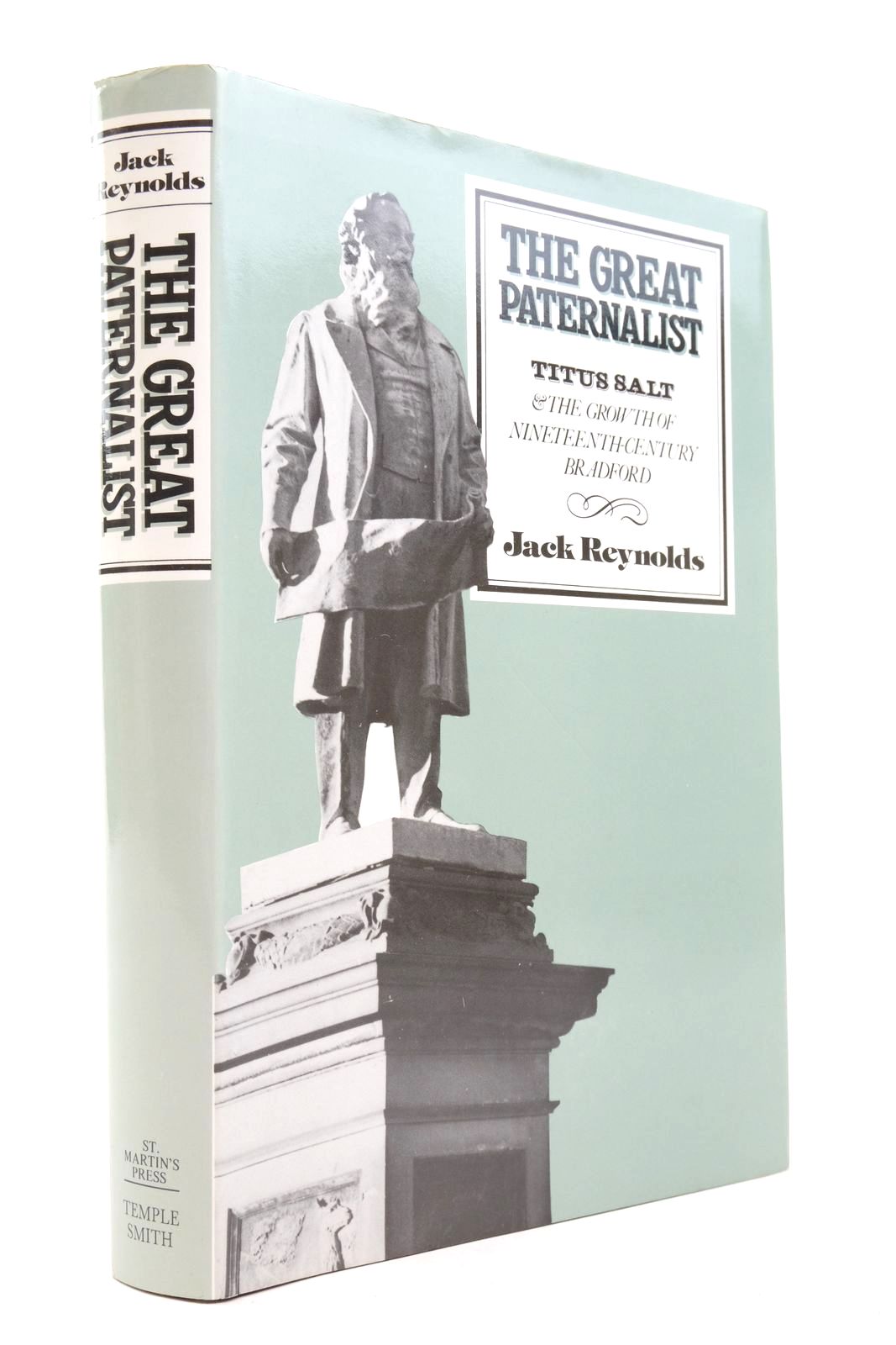 Photo of THE GREAT PATERNALIST: TITUS SALT AND THE GROWTH OF NINETEENTH-CENTURY BRADFORD written by Reynolds, Jack published by Maurice Temple Smith Ltd, University of Bradford (STOCK CODE: 2137217)  for sale by Stella & Rose's Books
