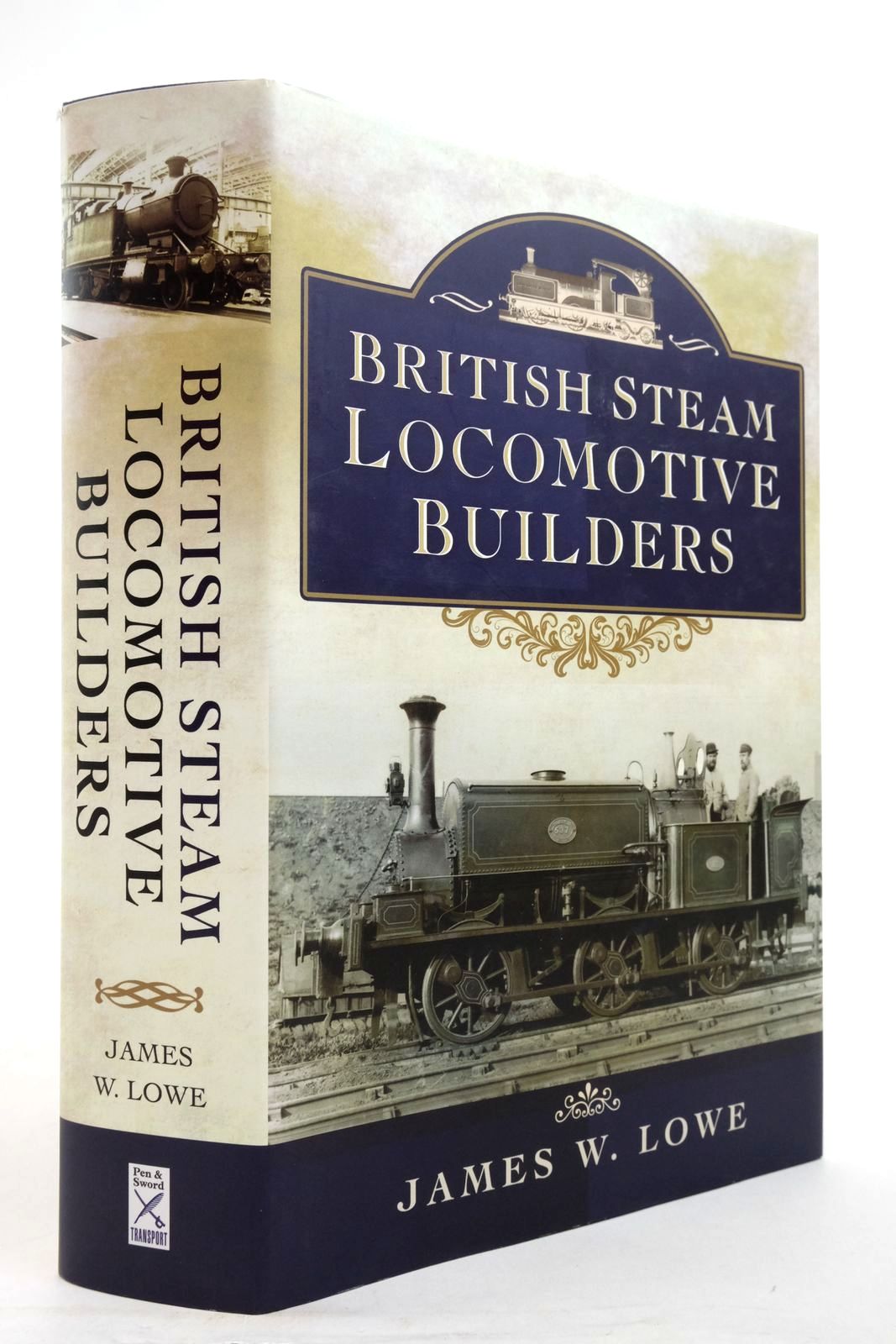 Photo of BRITISH STEAM LOCOMOTIVE BUILDERS written by Lowe, James W. published by Pen &amp; Sword Transport (STOCK CODE: 2137297)  for sale by Stella & Rose's Books