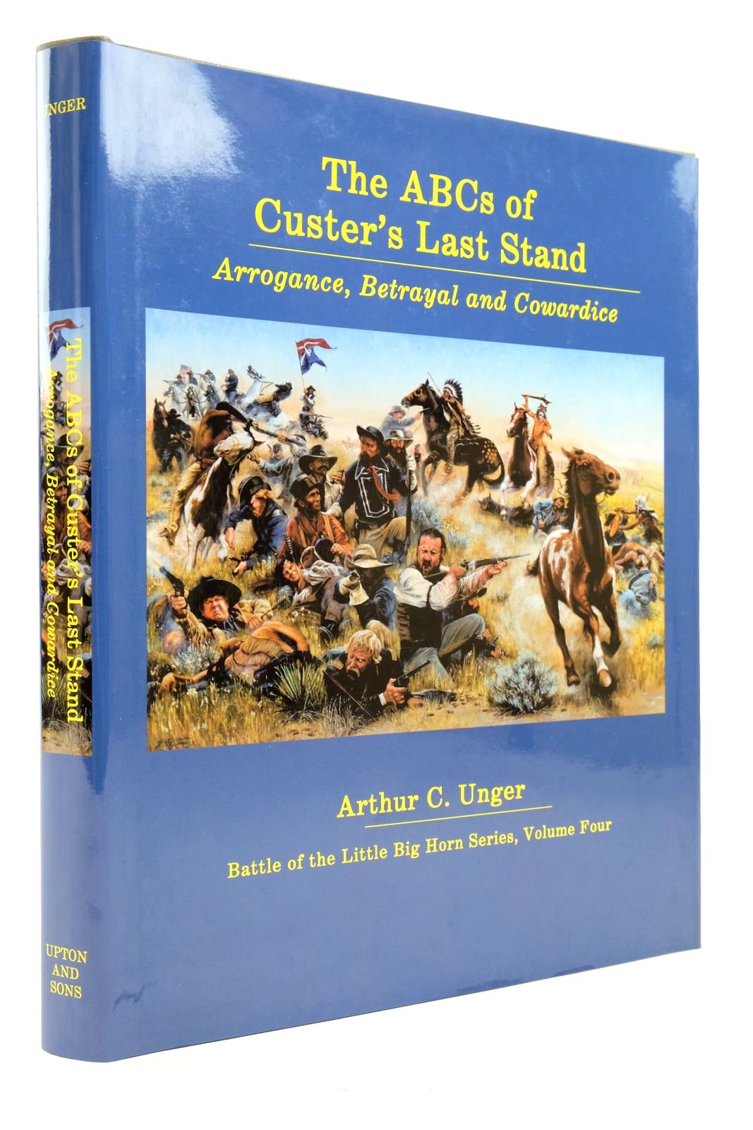Photo of THE ABCS OF CUSTER'S LAST STAND: ARROGANCE, BETRAYAL AND COWARDICE written by Unger, Arthur C. published by Upton And Sons, Publishers (STOCK CODE: 2137869)  for sale by Stella & Rose's Books